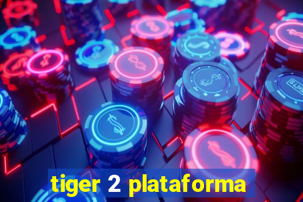 tiger 2 plataforma